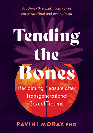 Tending the Bones by Pavini Moray, PhD