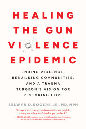Healing the Gun Violence Epidemic by Selwyn O. Rogers Jr., MD MPH
