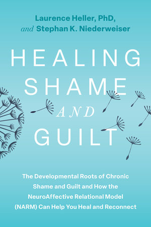 Healing Shame and Guilt by Laurence Heller, Ph.D. and Stephan K. Niederwieser