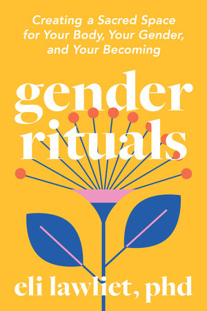Gender Rituals by Eli Lawliet, PhD