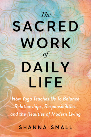 The Sacred Work of Daily Life by Shanna Small