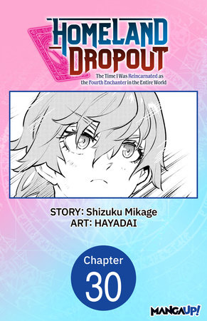 Homeland Dropout: The Time I Was Reincarnated as the Fourth Enchanter in the Entire World #030 by Shizuku Mikage and HAYADAI