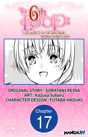 The 6th Loop: I'm Finally Free of Auto Mode in this Otome Game #017 by Soratani Reina and Kazusa Subaru