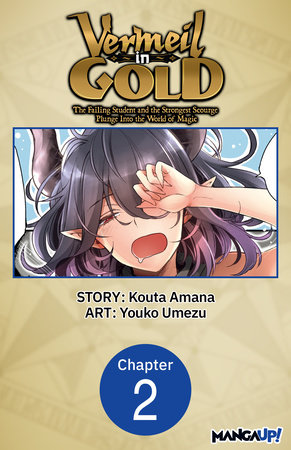 Vermeil in Gold: The Failing Student and the Strongest Scourge Plunge Into the World of Magic #002 by Kouta Amana and Youko Umezu