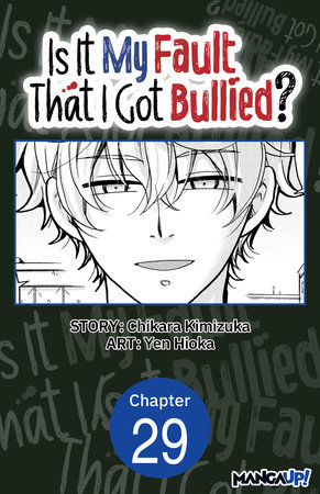 Is It My Fault That I Got Bullied? #029 by Chikara Kimizuka and Yen Hioka