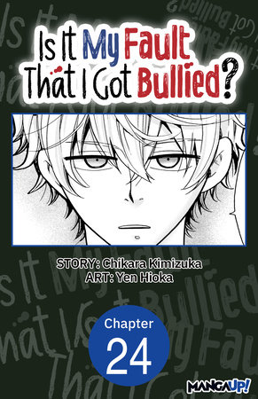 Is It My Fault That I Got Bullied? #024 by Chikara Kimizuka and Yen Hioka