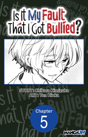 Is It My Fault That I Got Bullied? #005 by Chikara Kimizuka and Yen Hioka