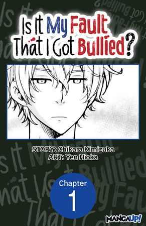 Is It My Fault That I Got Bullied? #001 by Chikara Kimizuka and Yen Hioka