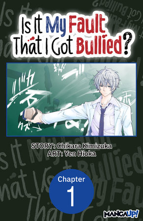 Is It My Fault That I Got Bullied? #001 by Chikara Kimizuka and Yen Hioka