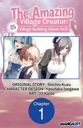 The Amazing Village Creator: Slow Living with the Village Building Cheat Skill #001 by Shichio Kuzu and j1 Kaido