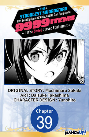 The Strongest Swordsman Has Zero Equipment Slots, but He Can Equip up to 9999 Items if It's (Cute) Cursed Equipment #039 by Mochimaru Sakaki and Daisuke Takashima