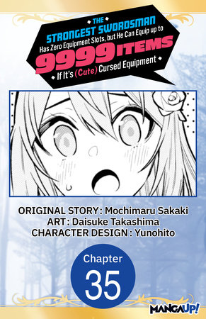The Strongest Swordsman Has Zero Equipment Slots, but He Can Equip up to 9999 Items if It's (Cute) Cursed Equipment #035 by Mochimaru Sakaki and Daisuke Takashima