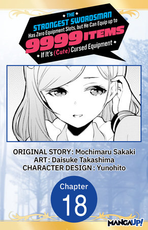 The Strongest Swordsman Has Zero Equipment Slots, but He Can Equip up to 9999 Items if It's (Cute) Cursed Equipment #018 by Mochimaru Sakaki and Daisuke Takashima