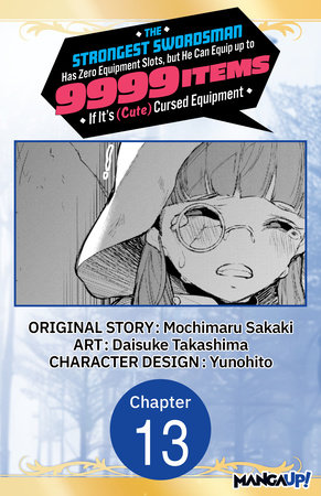 The Strongest Swordsman Has Zero Equipment Slots, but He Can Equip up to 9999 Items if It's (Cute) Cursed Equipment #013 by Mochimaru Sakaki and Daisuke Takashima