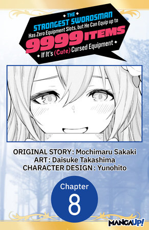 The Strongest Swordsman Has Zero Equipment Slots, but He Can Equip up to 9999 Items if It's (Cute) Cursed Equipment #008 by Mochimaru Sakaki and Daisuke Takashima