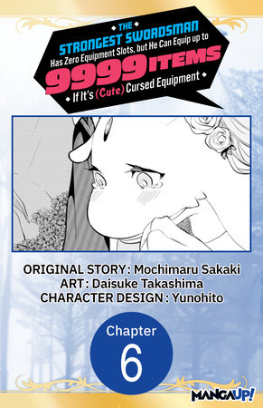 The Strongest Swordsman Has Zero Equipment Slots, but He Can Equip up to 9999 Items if It's (Cute) Cursed Equipment #006 by Mochimaru Sakaki and Daisuke Takashima