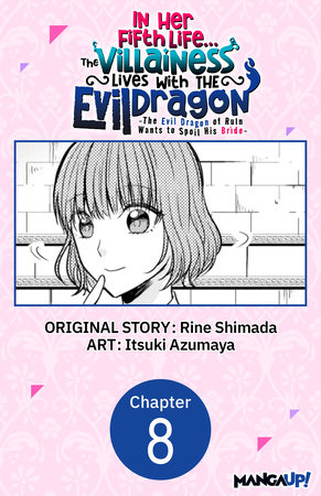 In Her Fifth Life, the Villainess Lives With the Evil Dragon -The Evil Dragon of Ruin Wants to Spoil His Bride- #008 by Rine Shimada and Itsuki Azumaya