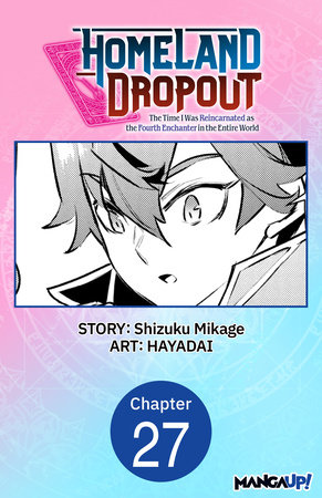 Homeland Dropout: The Time I Was Reincarnated as the Fourth Enchanter in the Entire World #027 by Shizuku Mikage and HAYADAI