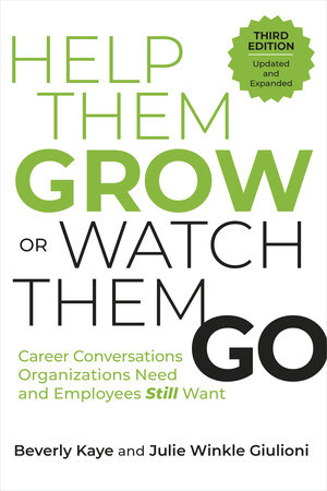 Help Them Grow or Watch Them Go, Third Edition by Beverly Kaye and Julie Winkle Giulioni