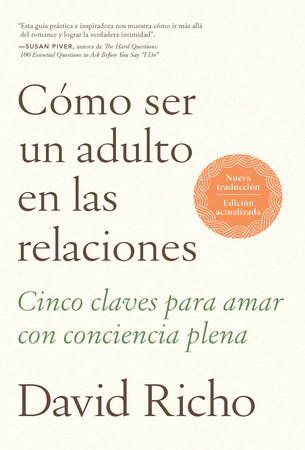 Cómo ser un adulto en las relaciones: Cinco claves para amar con conciencia plen  a / How to Be an Adult in Relationships by David Richo