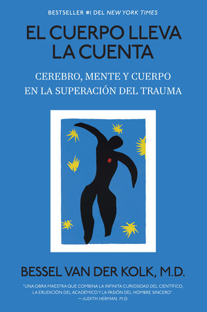 El cuerpo lleva la cuenta: Cerebro, mente y cuerpo en la superación del trauma / The Body Keeps the Score by Bessel van der Kolk, M.D.