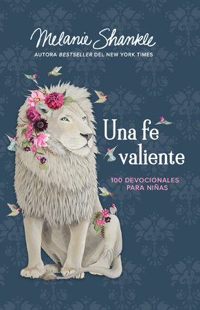 Una fe valiente: 100 devocionales para niñas / Fearless Faith: 100 Devotions for Girls by Melanie Shankle