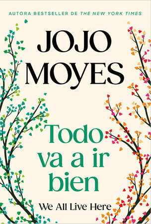 Todo va a ir bien / We All Live Here by Jojo Moyes