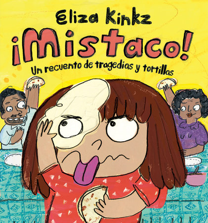 ¡Mistaco! Un recuento de tragedias y tortillas / Mistaco! A Tale of Tragedy y Tortillas by Eliza Kinkz