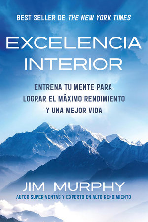 Excelencia Interior / Inner Excellence: Train Your Mind for Extraordinary Performance and the Best Possible life by Jim Murphy