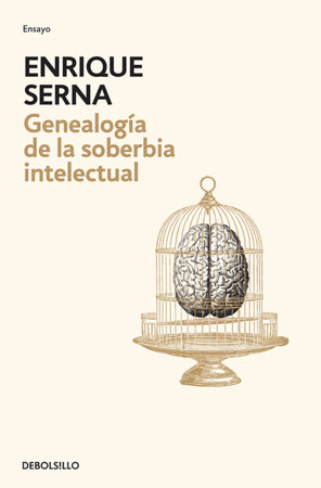 Geneología de la soberbia intelectual / Genealogy of Intellectual Arrogance by Enrique Serna