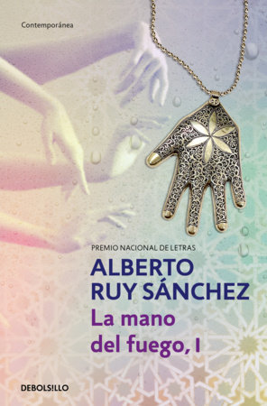 La mano del fuego, I / The Hand of Fire (Mogador Quintet) by Alberto Ruy Sánchez
