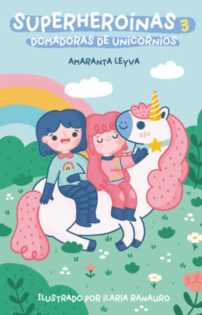 Superheroinas 3. Domadoras de unicornios / Superheroines 3: Unicorn Tamers by Amaranta Leyva