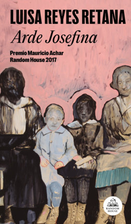 Arde Josefina / Josefina Burns by Luisa Reyes Retana