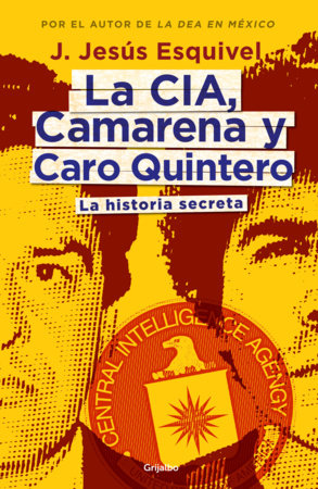 La CIA, Camarena y Caro Quintero (Spanish Edition) by J. Jesús Esquivel