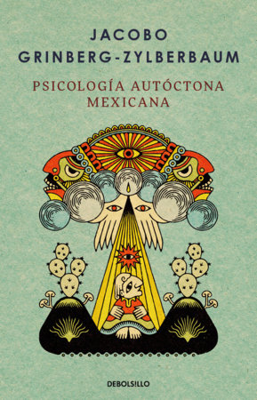 Psicología autóctona mexicana / Indigenous Mexican Psychology by Jacobo Grinberg-Zylberbaum