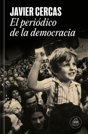 El periódico de la democracia / Democracy’s Newspaper by Javier Cercas