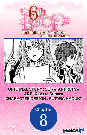 The 6th Loop: I'm Finally Free of Auto Mode in this Otome Game #008 by Soratani Reina and Kazusa Subaru
