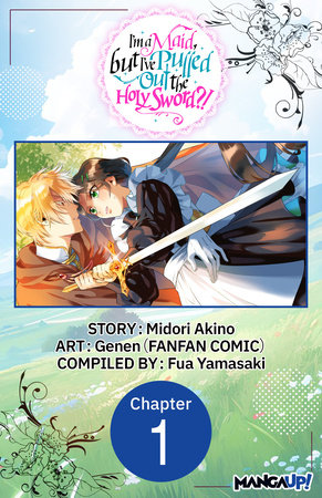 I'm a Maid, but I've Pulled Out the Holy Sword?! #001 by Midori Akino and Genen
