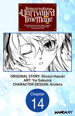 Reincarnation of the Unrivalled Time Mage: The Underachiever at the Magic Academy Turns Out to Be the Strongest Mage Who Controls Time! #014 by Shusui Hazuki and Yui Sakuma