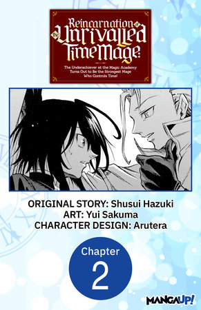 Reincarnation of the Unrivalled Time Mage: The Underachiever at the Magic Academy Turns Out to Be the Strongest Mage Who Controls Time! #002 by Shusui Hazuki and Yui Sakuma