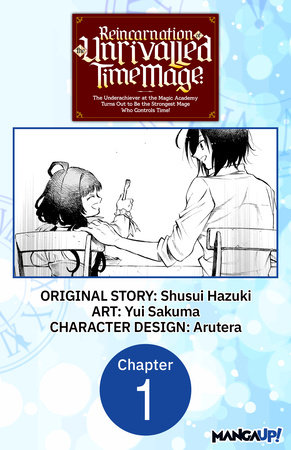 Reincarnation of the Unrivalled Time Mage: The Underachiever at the Magic Academy Turns Out to Be the Strongest Mage Who Controls Time! #001 by Shusui Hazuki and Yui Sakuma