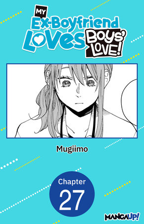 My Ex-Boyfriend Loves Boys' Love! #027 by MUGIIMO