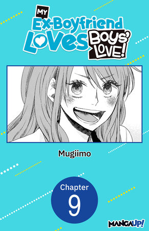 My Ex-Boyfriend Loves Boys' Love! #009 by MUGIIMO