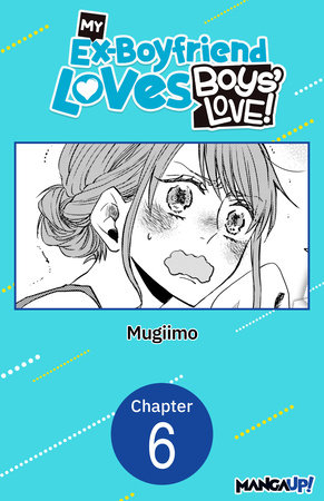 My Ex-Boyfriend Loves Boys' Love! #006 by MUGIIMO