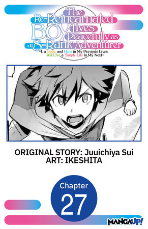 The Re-Reincarnated Boy Lives Peacefully as an S-Rank Adventurer ~ I, a Sage and Hero in My Previous Lives, Will Live a Simple Life in My Next ~ #027 by Juuichiya Sui and IKESHITA