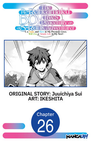 The Re-Reincarnated Boy Lives Peacefully as an S-Rank Adventurer ~ I, a Sage and Hero in My Previous Lives, Will Live a Simple Life in My Next ~ #026 by Juuichiya Sui and IKESHITA
