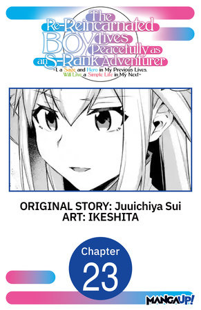 The Re-Reincarnated Boy Lives Peacefully as an S-Rank Adventurer ~ I, a Sage and Hero in My Previous Lives, Will Live a Simple Life in My Next ~ #023 by Juuichiya Sui and IKESHITA