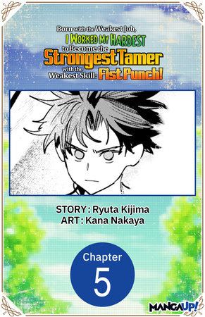 Born with the Weakest Job, I Worked My Hardest to Become the Strongest Tamer with the Weakest Skill: Fist Punch! #005 by Ryuta Kijima and Kana Nakaya