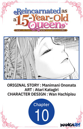 Reincarnated as a 15-Year-Old Queen: I'm an Ex-office Worker, but the Young King Is Interested in Me?! #010 by Manimani Ononata, Atari Katagiri, Wan Hachipisu