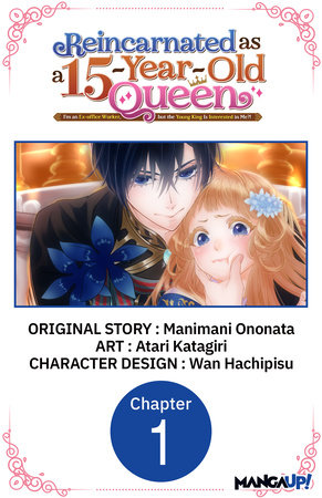 Reincarnated as a 15-Year-Old Queen: I'm an Ex-office Worker, but the Young King Is Interested in Me?! #001 by Manimani Ononata and Atari Katagiri